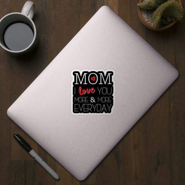 Mom I Love You More & More Everyday - Mother's Day by Love2Dance